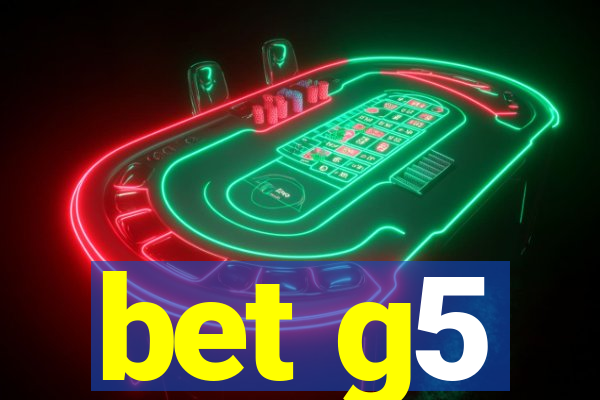 bet g5